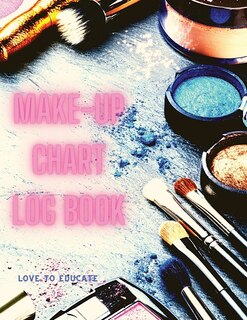 Make-up Chart Log Book - Basic Face Charts To Practice Makeup, Makeup Collection Book, Make-up Practice Workbook And Professional Blank Face Chart For Beautiful Girls And Makeup Artists