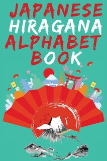 Front cover_Japanese Hiragana Alphabet Book.learn Japanese Beginners Book.educational Book, Contains Detailed Writing And Pronunciation Instructions For All Hiragana Characters.