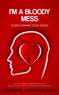 I'm a bloody mess: Overcoming your issues