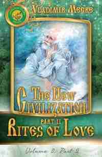 Volume VIII: The New Civilization, Part II: Rites of Love de Vladimir Megre