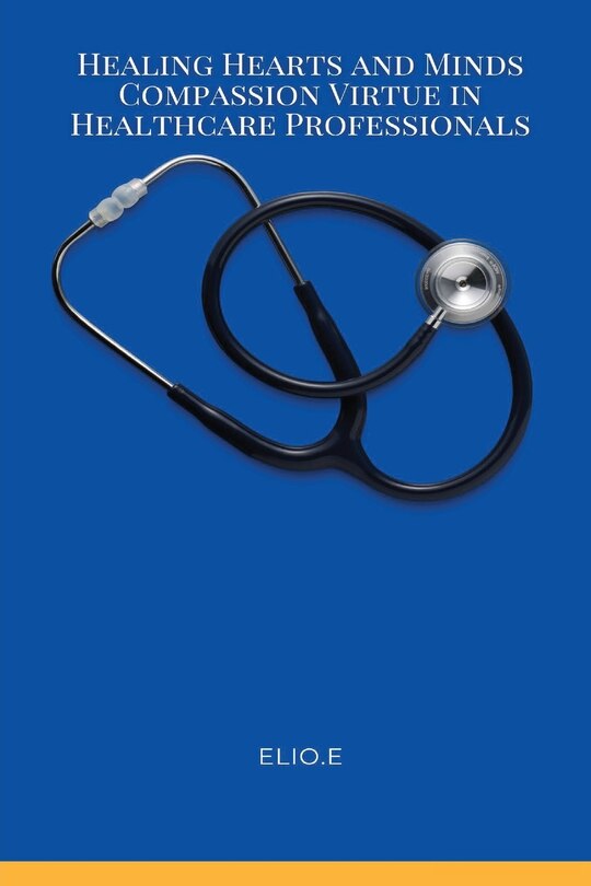 Couverture_Healing Hearts and Minds Compassion Virtue in Healthcare Professionals