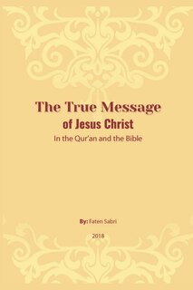 Front cover_The True Message of Jesus Christ In the Quran and the Bible