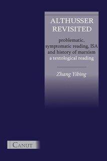 Front cover_Althusser Revisited. Problematic, Symptomatic Reading, ISA and History of Marxism