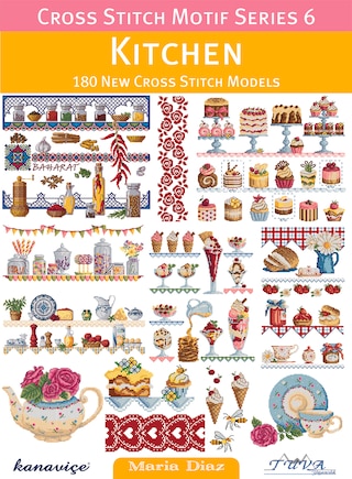 Cross Stitch Motif Series 6: Kitchen: 180 New Cross Stitch Models