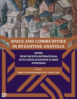 Front cover_Space And Communities In Byzantine Anatolia