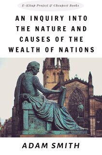 An Inquiry Into The Nature And Causes Of The Wealth Of Nations