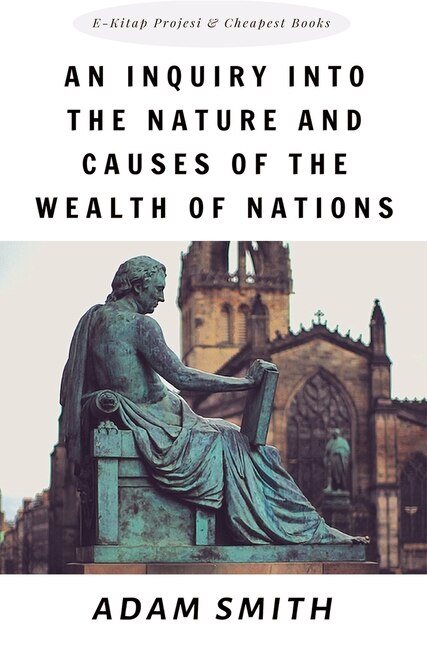 An Inquiry Into The Nature And Causes Of The Wealth Of Nations