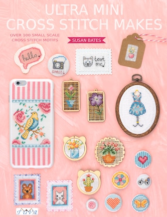 Ultra Mini Cross Stitch Makes: Over 100 Small Scale Cross Stitch Motifs