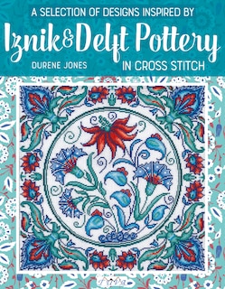 Couverture_A Selection Of Designs Inspired By Iznik And Delft Pottery In Cross Stitch