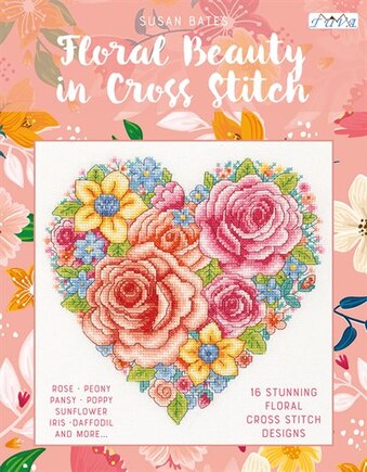 Floral Beauty In Cross Stitch: 16 Floral Cross Stitch Designs