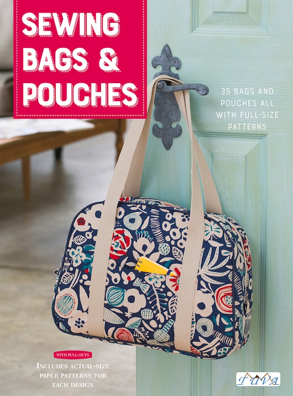 Sewing Bags And Pouches: 35 Bags And Pouches All With Full-size Pattern