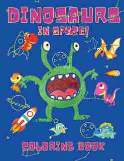 Dinosaurs in Space Coloring Book: Coloring Books for Boys, Girls, & Kids Ages 2-4 4-8 -Dinosaurs Coloring Book - Space Coloring Book For Kids - Activity Book de Shanice Johnson
