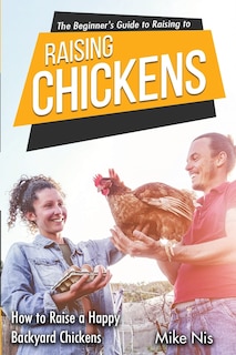 Front cover_The Beginner's Guide to Raising Chickens