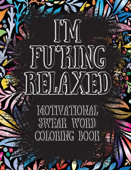 Front cover_I'm Fu*king Relaxed. Motivational Swear Word Coloring Book