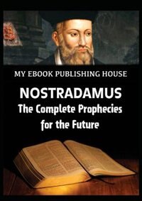 Front cover_Nostradamus - The Complete Prophecies for the Future