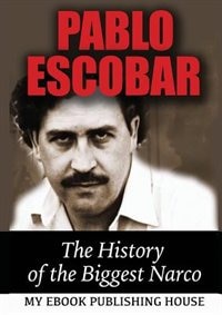 Pablo Escobar: The History of the Biggest Narco