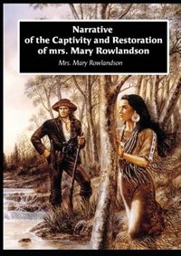 Narrative of the Captivity and Restoration of mrs. Mary Rowlandson