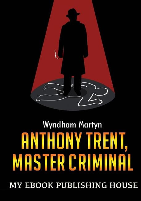 Front cover_Anthony Trent, Master Criminal