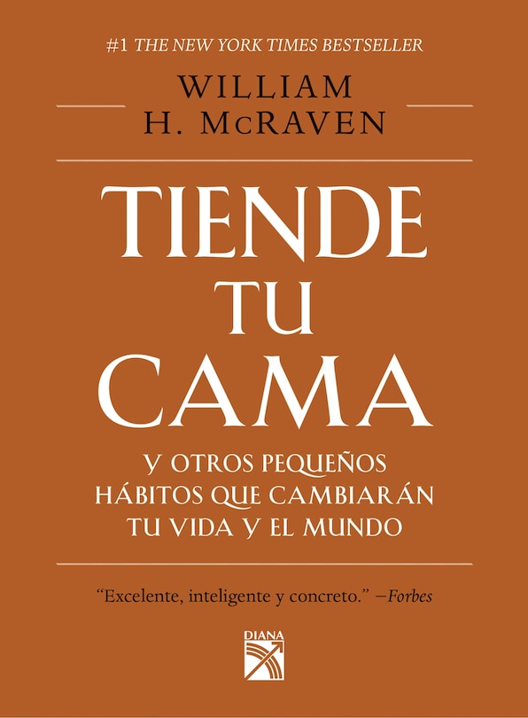 Tiende tu cama: Y otros pequeños hábitos que cambiarán tu vida y el Mundo / Make Your Bed: Little Things That Can Change Your Life…And Maybe the World (Spanish Edition)