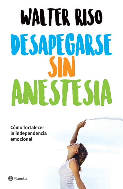 Couverture_Desapegarse sin anestesia: Cómo fortalecer la independencia emocional / Detaching without Anesthesia