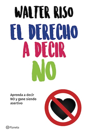 El derecho a decir no: Aprenda a decir no y gane siendo asertivo