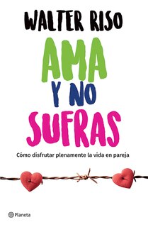 Front cover_Ama y no sufras: Cómo disfrutar plenamente la vida en pareja / Love and Don't Suffer
