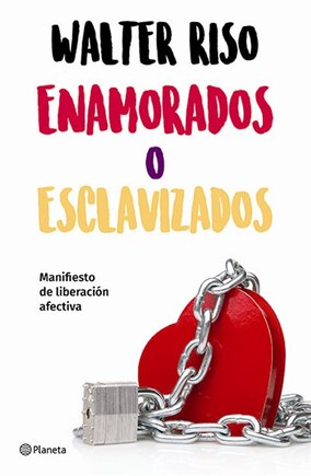 Enamorados O Esclavizados: Manifiesto De Liberación Afectiva