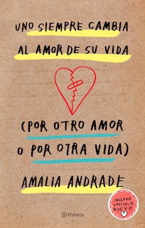 Couverture_Uno siempre cambia al amor de su vida (por otro amor o por otra vida) / You Always Changes the Love of Your Life (For Another Love or Another Life)