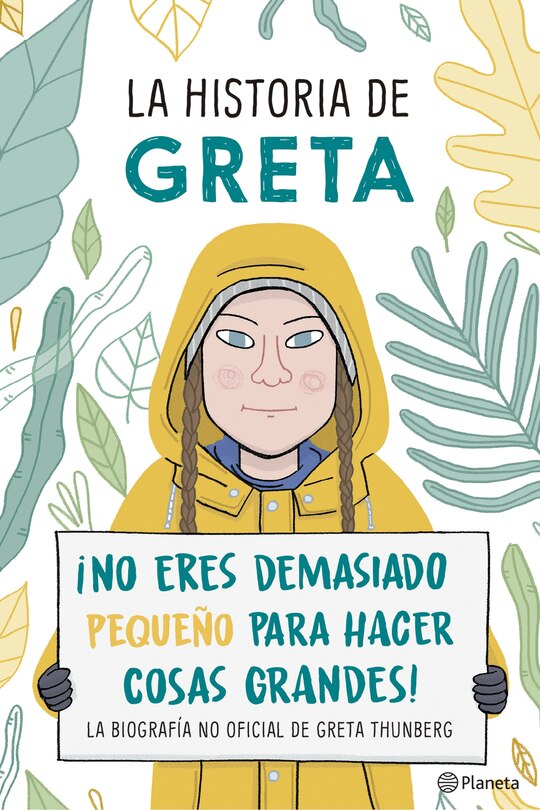 Front cover_La historia de Greta. ¡No eres demasido pequeño para hacer cosas grandes! / Greta's Story: The Schoolgirl Who Went on Strike to Save the Planet