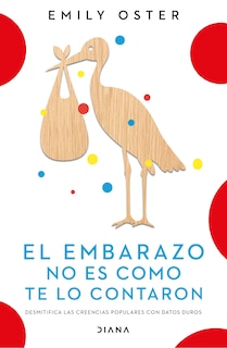 Front cover_El embarazo no es como te lo contaron / Expecting Better: Why the Conventional Pregnancy Wisdom Is Wrong (Spanish Edition)