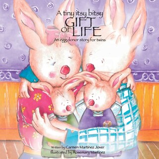 Couverture_A tiny itsy bitsy gift of life, an egg donor story for twins