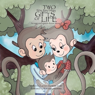 Front cover_Two Tiny Itsy Bitsy Gifts of Life, an egg and sperm donor story