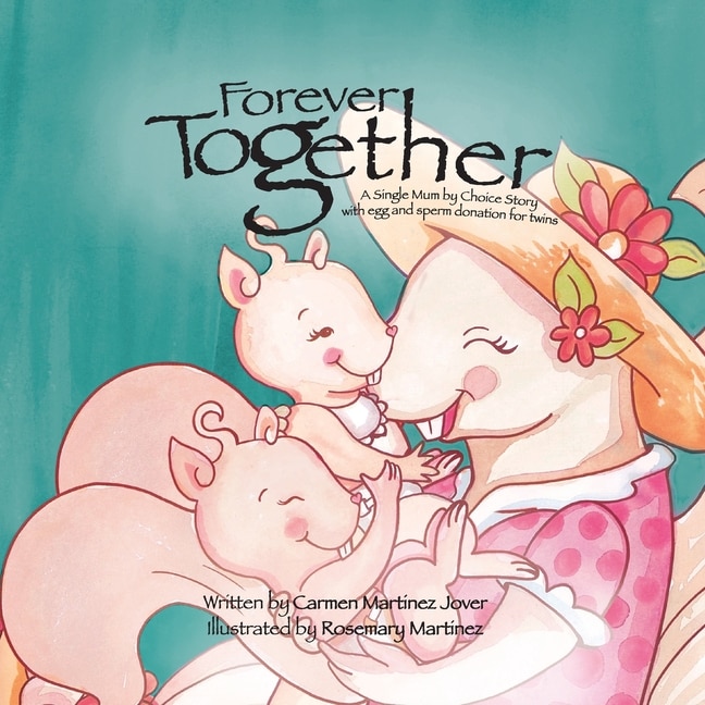 Front cover_Forever Together, a single mum by choice story with egg and sperm donation for twins