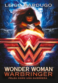 Front cover_Wonder Woman: Warbringer: Pelea Como Una Guerrera (spanish Edition)