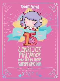 Couverture_15 Consejos Malvados Para Ser Tu Propia Superheroína / 15 Recommendations For Being A Super Girl
