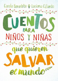 Front cover_Cuentos Para Niños Y Niñas Que Quieren Salvar El Mundo / Stories For Boys And Girls Who Want To Save The World