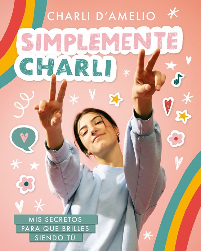 Front cover_Simplemente Charli: Mis Secretos Para Que Brilles Siendo Tú / Essentially Charli: The Ultimate Guide To Keeping It Real