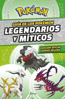 Front cover_Guía Pokémon: legendarios y míticos (Edición Ampliada) / Pokémon: Legendary and Mythical Guidebook (Super Deluxe Edition)