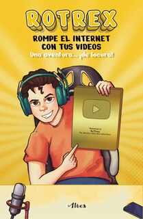Couverture_Rotrex: Rompe el internet con tus videos. Una aventura ¡de locura! / RoTrex: Break the Internet With Your Videos. A Mad Adventure!