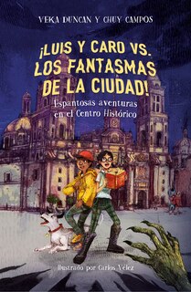 Front cover_¡Luis y Caro VS. los fantasmas de la ciudad! / Luis and Caro VS. The Mexico City Ghosts!