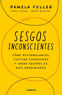Front cover_Sesgos inconcientes: Cómo reformularlos, cultivar conexiones y crear equipos de alto rendimiento / The Leader's Guide to Unconscious Bias