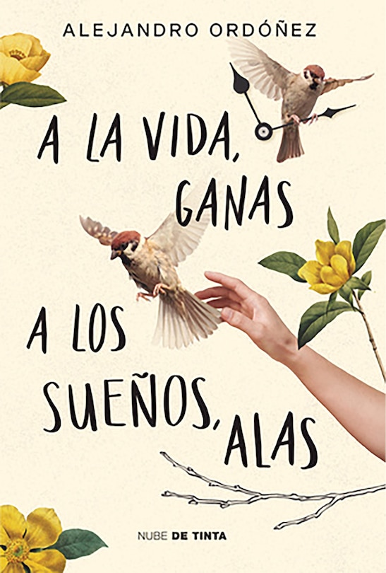 Front cover_A la vida, ganas; a los sueños, alas / Give Hope to Life, and Wings to Your Dreams