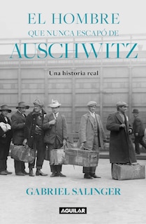 Couverture_El hombre que nunca escapó de Auschwitz / The Man Who Never Escaped Auschwitz