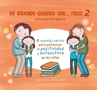 Front cover_De grande quiero ser feliz 2: 6 cuentos cortos para potenciar la positividad y au toestima de los niños / When I Grow Up, I Want to Be Happy 2: 6 Short Stories