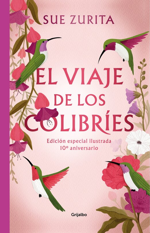 Front cover_El viaje de los colibríes (Edición especial ilustrada 10° aniversario) / The Jou r ney of the Hummingbirds. Special Illustrated 10th Anniversary Edition