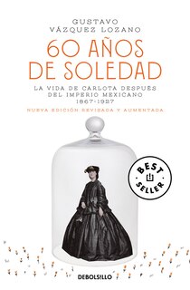 Front cover_60 años de soledad / Sixty Years of Solitude: The Life of Empress Charlotte of Mexico