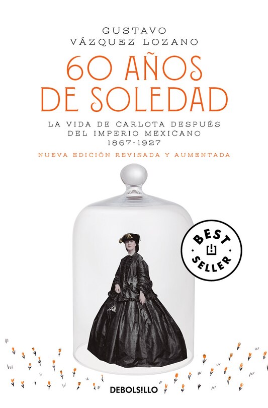 Front cover_60 años de soledad / Sixty Years of Solitude: The Life of Empress Charlotte of Mexico