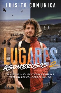Front cover_Lugares asombrosos 2 / Amazing Places 2. Unusual Journeys and Other Strange Ways of Getting to Know the World