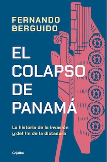 Front cover_El colapso de Panamá: La historia de la invasión y del fin de la dictadura / The Collapse of Panama: Story of the Invasion and the End of a Dictatorship