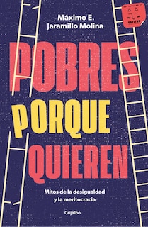 Couverture_Pobres porque quieren. Mitos de la desigualdad y la meritocracia /Poor Because T hey Want to Be